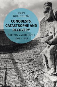 Cover image for Conquests, Catastrophe and Recovery: Britain and Ireland 1066-1485