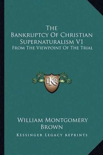 The Bankruptcy of Christian Supernaturalism V1: From the Viewpoint of the Trial