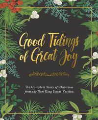 Cover image for Good Tidings of Great Joy: The Complete Story of Christmas from the New King James Version