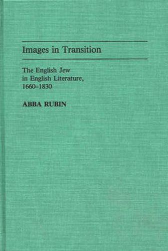 Cover image for Images in Transition: The English Jew in English Literature, 1660-1830