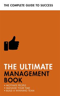 Cover image for The Ultimate Management Book: Motivate People, Manage Your Time, Build a Winning Team