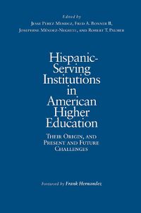 Cover image for Hispanic-Serving Institutions in American Higher Education: Their Origin, and Present and Future Challenges