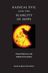 Cover image for Radical Evil and the Scarcity of Hope: Postsecular Meditations