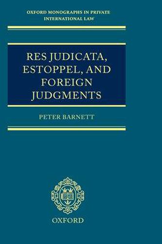 Cover image for Res Judicata, Estoppel and Foreign Judgments: The Preclusive Effects of Foreign Judgments in Private International Law