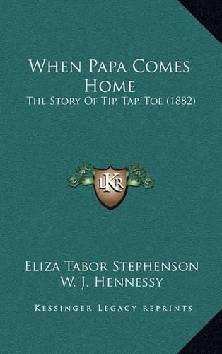 When Papa Comes Home: The Story of Tip, Tap, Toe (1882)