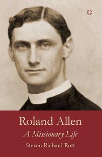 Cover image for Roland Allen: A Missionary Life