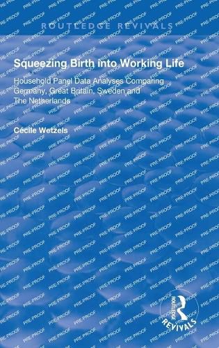 Cover image for Squeezing Birth into Working Life: Household Panel Data Analyses Comparing Germany, Great Britain, Sweden and The Netherlands