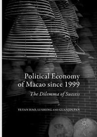 Cover image for Political Economy of Macao since 1999: The Dilemma of Success