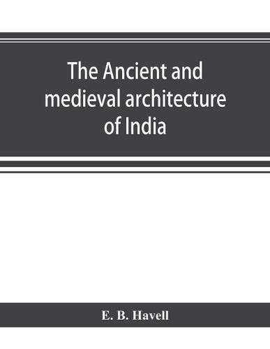 Cover image for The ancient and medieval architecture of India: a study of Indo-Aryan civilisation