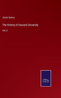 Cover image for The History of Harvard University: Vol. II