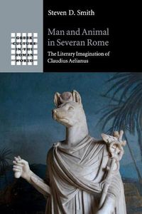 Cover image for Man and Animal in Severan Rome: The Literary Imagination of Claudius Aelianus