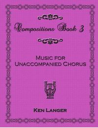 Cover image for Compositions Book 3: Music for Unaccompanied Chorus