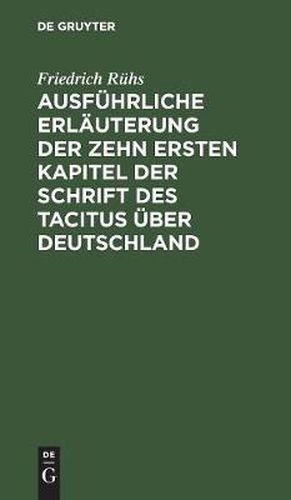 Cover image for Ausfuhrliche Erlauterung der zehn ersten Kapitel der Schrift des Tacitus uber Deutschland