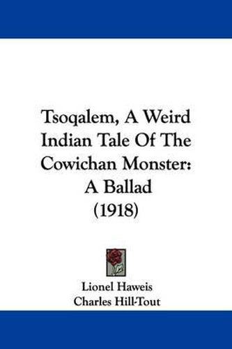 Cover image for Tsoqalem, a Weird Indian Tale of the Cowichan Monster: A Ballad (1918)