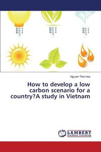 Cover image for How to develop a low carbon scenario for a country?A study in Vietnam