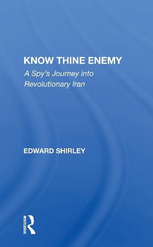 Cover image for Know Thine Enemy: A Spy's Journey into Revolutionary Iran