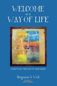 Cover image for Welcome as a Way of Life: A Practical Theology of Jean Vanier