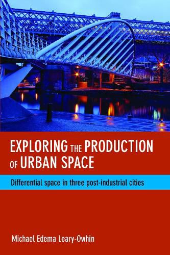 Cover image for Exploring the Production of Urban Space: Differential Space in Three Post-Industrial Cities