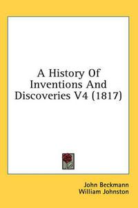 Cover image for A History of Inventions and Discoveries V4 (1817)