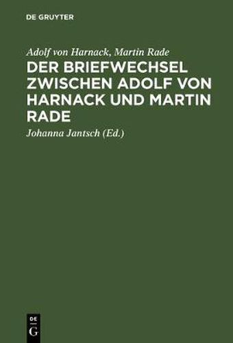 Der Briefwechsel zwischen Adolf von Harnack und Martin Rade