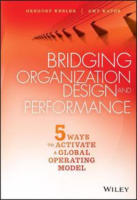 Cover image for Bridging Organization Design and Performance: Five Ways to Activate a Global Operation Model