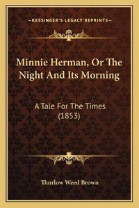 Cover image for Minnie Herman, or the Night and Its Morning: A Tale for the Times (1853)