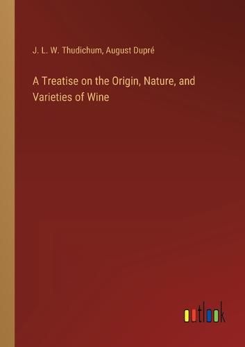 Cover image for A Treatise on the Origin, Nature, and Varieties of Wine