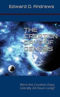 Cover image for The Creation Days of Genesis: Were the Creation Days Literally 24 Hours Long?