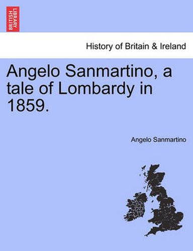 Cover image for Angelo Sanmartino, a Tale of Lombardy in 1859.