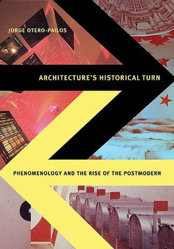 Cover image for Architecture's Historical Turn: Phenomenology and the Rise of the Postmodern