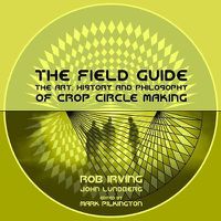 Cover image for The Field Guide: The Art, History & Philosophy of Crop Circle Making