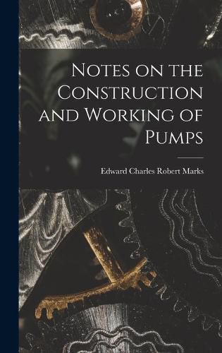 Notes on the Construction and Working of Pumps