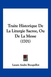 Cover image for Traite Historique de La Liturgie Sacree, Ou de La Messe (1701)