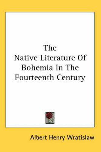 Cover image for The Native Literature of Bohemia in the Fourteenth Century