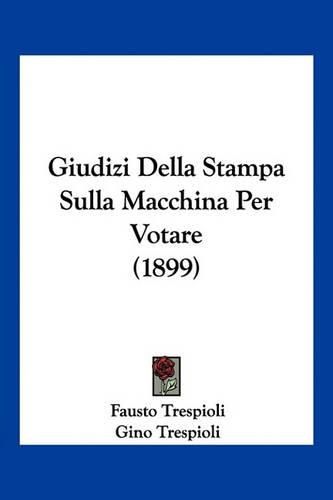 Cover image for Giudizi Della Stampa Sulla Macchina Per Votare (1899)