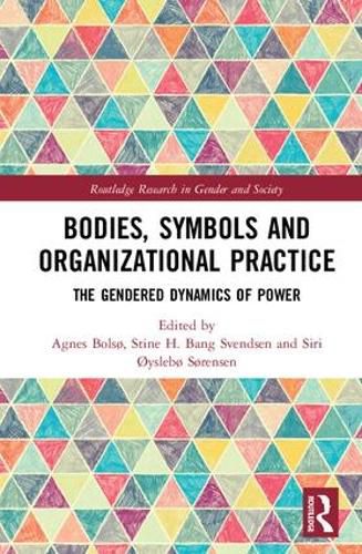 Cover image for Bodies, Symbols and Organizational Practice: The Gendered Dynamics of Power