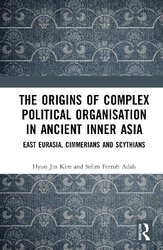 Cover image for The Origins of Complex Political Organisation in Ancient Inner Asia