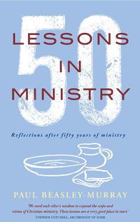 Cover image for 50 Lessons in Ministry: Reflections after fifty years of ministry