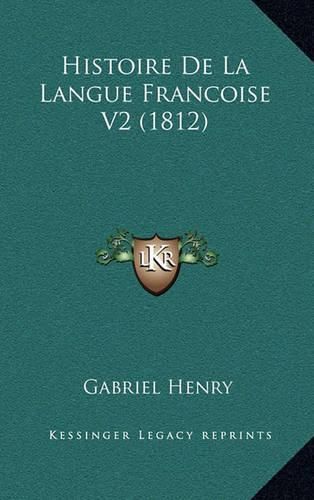 Cover image for Histoire de La Langue Francoise V2 (1812)