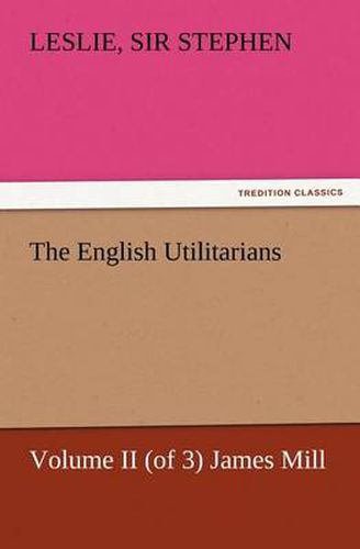 Cover image for The English Utilitarians, Volume II (of 3) James Mill