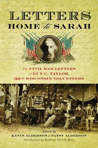 Cover image for Letters Home to Sarah: The Civil War Letters of Guy C. Taylor, Thirty-Sixth Wisconsin Volunteers