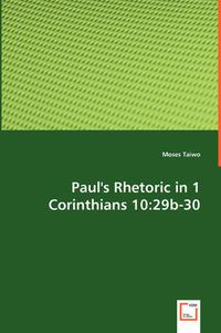 Cover image for Paul's Rhetoric in 1 Corinthians 10: 29b-30