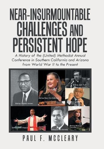 Cover image for Near-Insurmountable Challenges and Persistent Hope: A History of the (United) Methodist Annual Conference in Southern California and Arizona from World War Ii to the Present