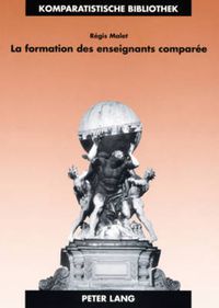 Cover image for La Formation Des Enseignants Comparee: Identite, Apprentissage Et Exercice Professionnels En France Et En Grande-Bretagne