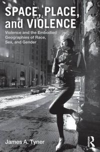 Cover image for Space, Place, and Violence: Violence and the Embodied Geographies of Race, Sex, and Gender