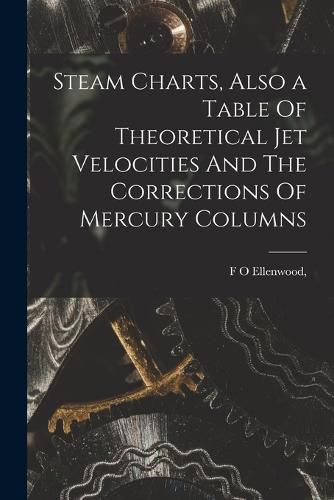 Cover image for Steam Charts, Also a Table Of Theoretical Jet Velocities And The Corrections Of Mercury Columns