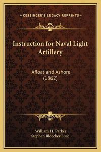 Cover image for Instruction for Naval Light Artillery: Afloat and Ashore (1862)