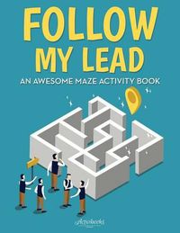 Cover image for Follow My Lead: An Awesome Maze Activity Book