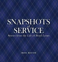 Cover image for Snapshots of Service: Stories from the Life of Boyd Lyons