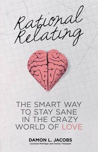 Cover image for Rational Relating: The Smart Way to Stay Sane in the Crazy World of Love